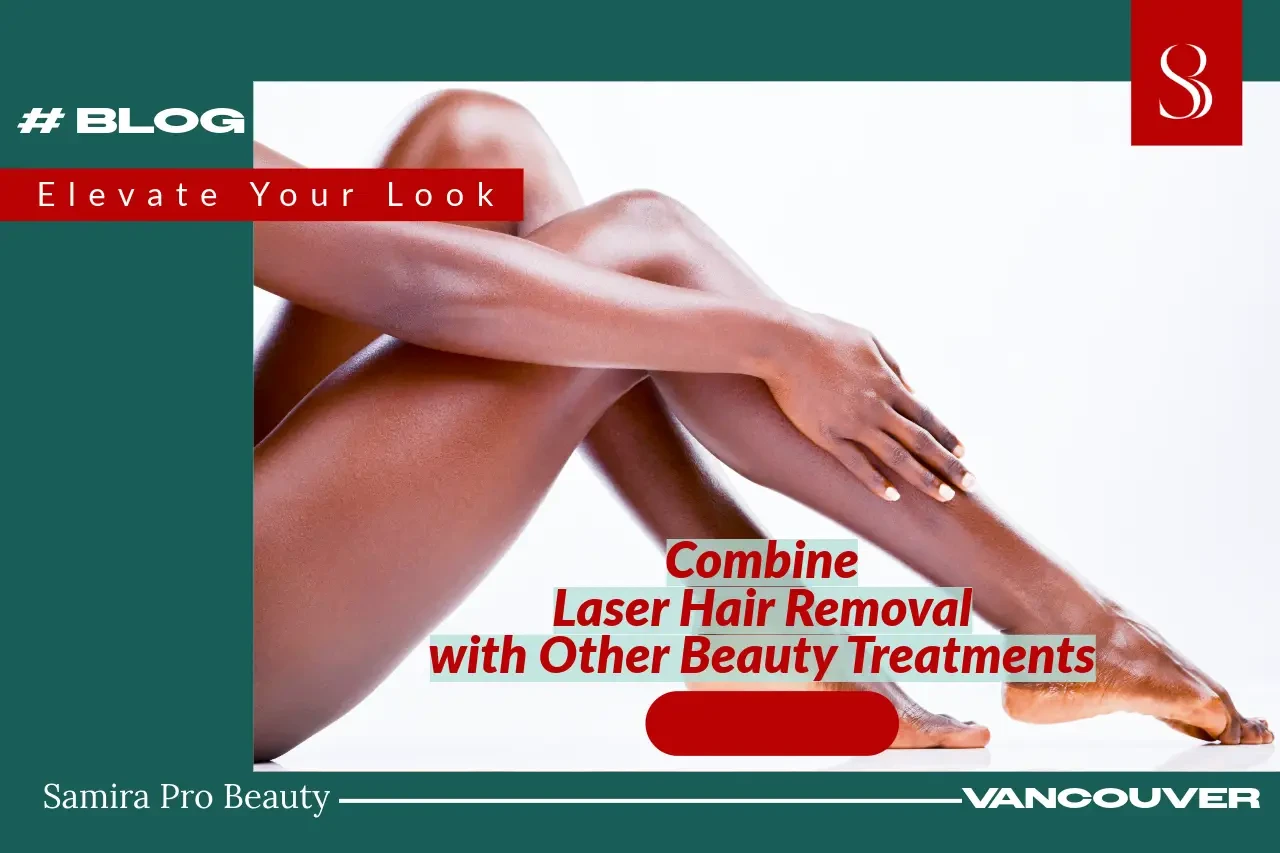 Combine Laser Hair Removal with Other Beauty Treatments